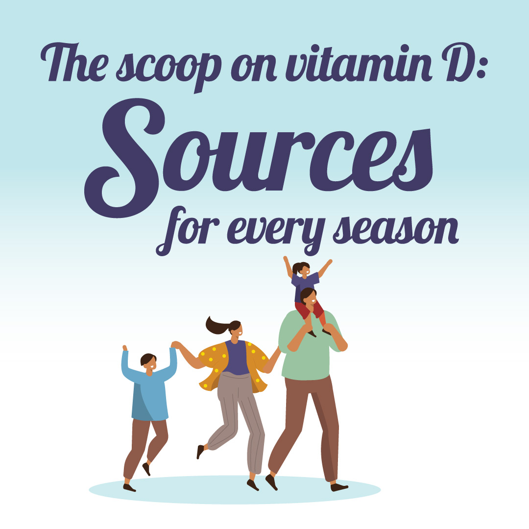 The scoop on vitamin D: Sources for every season